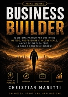 Business Builder: Il sistema pratico per costruire metodo, professione e valore reale, anche se parti da zero, da solo e con poche risorse. (Italian Edition) B0HB2MK4LQ Book Cover