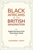 Black Africans in the British Imagination: English Narratives of the Early Atlantic World 0807181994 Book Cover