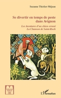 Se divertir en temps de peste dans Avignon: Les Aventures d'un chien errant La Chanson de Saint-Roch La Chanson de Saint-Roch (Méditerranée Médiévale - Dialogues Orient-Occident) (French Edition) 234323387X Book Cover