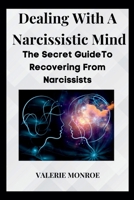 DEALING WITH A NARCISSITIC MIND: The Secret Guide To Dealing With Narcissists B0C4WTX4Q9 Book Cover