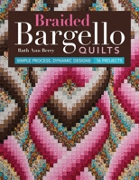 Braided Bargello Quilts: Simple Process, Dynamic Designs * 16 Projects 1617454044 Book Cover