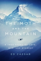 The Moth and the Mountain: A True Story of Love, War, and Everest 1501143387 Book Cover