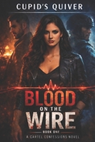 Blood on the Wire (Cartel Confessions: A Cross-Border Love Triangle Romantic Suspense Series) B0GHDX54MR Book Cover