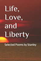 Life, Love, and Liberty: Selected Poems by Stanley B0BHL3M2HC Book Cover