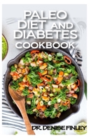 Paleo Diet and Diabetes Cookbook: 60+ Homemade and assorted paleo recipes to manage and cure diabetes! B0892B4CN3 Book Cover
