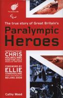The True Story of Great Britain's Paralympic Heroes 1847328113 Book Cover