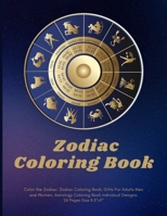 Color the Zodiac: Zodiac Coloring Book; Gifts For Adults Men and Women; Astrology Coloring Book Individual Designs.: 26 Pages Size 8.5"x11" B08WYDVR7N Book Cover