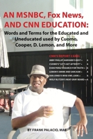 An MSNBC, FOX News, and CNN Education: Words and Terms for the Educated and Uneducated used by Cuomo, Cooper, D. Lemon, and More 0578926121 Book Cover