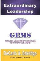 Extraordinary Leadership: Timeless Leadership Principles for Today's Leaders 1468168592 Book Cover