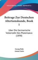 Beitr�ge Zur Deutschen Altertumskunde, Vol. 1: �ber Die Germanische V�lkertafel Des Ptolemaeus (Classic Reprint) 1168051533 Book Cover