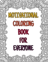 Motivational Coloring Book For Everyone: Awesome Inspiring Quotes Coloring Book Pages Designed To Inspire Creativity! Stress Relieving Motivational ... Book With Inspiring Quotes and Positive Mind B08VRCWXHC Book Cover