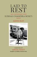 Laid to Rest: The Controversy Over Subhas Chandra Bose's Death 8193626079 Book Cover