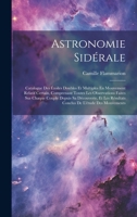 Astronomie Sidérale: Catalogue Des Étoiles Doubles Et Multiples En Mouvement Relatif Certain, Comprenant Toutes Les Observations Faites Sur Chaque ... De L'étude Des Mouvements (French Edition) 1019674822 Book Cover