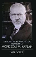 The Radical American Judaism of Mordecai M. Kaplan the Radical American Judaism of Mordecai M. Kaplan 0253010756 Book Cover