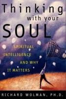 Thinking With Your Soul: Spiritual Intelligence and Why It Matters 0609605488 Book Cover