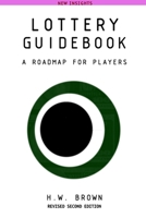 Lottery Guidebook: A Roadmap for Players, New Insights Revised 1387530496 Book Cover