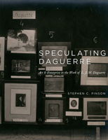 Speculating Daguerre: Art and Enterprise in the Work of L. J. M. Daguerre 0226669114 Book Cover