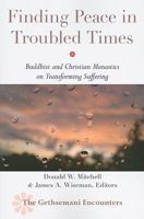 Finding Peace in Troubled Times: Buddhist and Christian Monastics on Transforming Suffering 1590561724 Book Cover