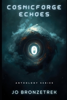 Cosmicforge Echoes - Volume 1: Seven Tales of War, Wormholes, and Villains in the Cosmicforge Universe. B0GYKC49D8 Book Cover