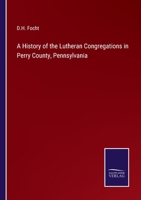 A History of the Lutheran Congregations in Perry County, Pennsylvania 3375032005 Book Cover