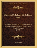 Memoria Della Parte Civile Pietro Loro: In Difesa Dei Giudicati 9 Ottobre 1900 Del Pretore Di Bardolino Nella Causa Contro L'Ing. G. Vicenzoni 1162429372 Book Cover