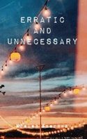 Erratic and Unnecessary 169340088X Book Cover