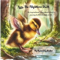 Izzy, The Flightless Duck: An Illustrated Inspirational Story about a duck's journey in finding his place in the world. B0DV5K7NF7 Book Cover