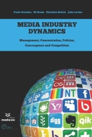Media Industry Dynamics: Management, Concentration, Policies, Convergence and Competition 1674017049 Book Cover