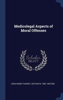 MEDICOLEGAL ASPECTS OF MORAL OFFENSES. Translated from the original French and enlarged by Arthur W. Weysse. 1417967137 Book Cover