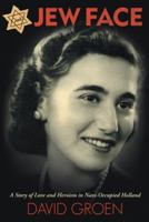 Jew Face: A Story of Love and Heroism in Nazi-Occupied Holland 146857390X Book Cover