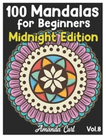 100 Mandalas for Beginners Midnight Edition: An Adult Coloring Book Featuring 100 of the World's Most Beautiful Mandalas for Stress Relief and Relaxation Coloring Pages Volume 8 B092P6ZJ5B Book Cover