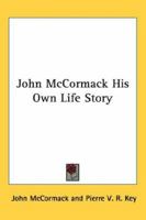 John McCormack: His Own Life Story 1417911190 Book Cover