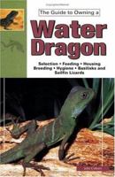 The Guide to Owning Water Dragons, Sailfin Lizards & Basilisks 0793802814 Book Cover