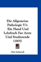 Die Allgemeine Pathologie V1: Ein Hand Und Lehrbuch Fur Arzte Und Studierende (1905) 1168449685 Book Cover