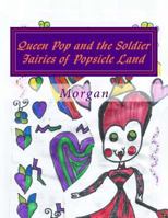 Queen Pop and the Soldier Fairies of Popsicle Land 1719084041 Book Cover