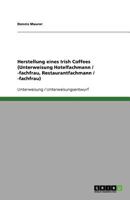 Herstellung eines Irish Coffees (Unterweisung Hotelfachmann / -fachfrau, Restaurantfachmann / -fachfrau) 3640803671 Book Cover