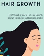 The Ultimate Guide to Fast Hair Growth: Proven Techniques and Natural Remedies B0CSTHGK85 Book Cover