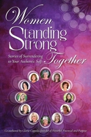 Women Standing Strong Together: Stories of Surrendering to Your Authentic Self 1671987284 Book Cover