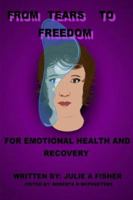 From Tears to Freedom: For Emotional Health and Recovery 1598792377 Book Cover