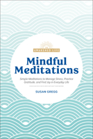 Mindful Meditations: Simple Meditations to Manage Stress, Practice Gratitude, and Find Joy in Everyda 0744056969 Book Cover