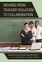 Moving from Teacher Isolation to Collaboration: Enhancing Professionalism and School Quality 1475802706 Book Cover