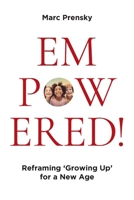 EMPOWERED!: Re-framing 'Growing Up' for a New Age 0578261405 Book Cover
