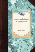 American Railways as Investments (Classic Reprint) 1429019956 Book Cover