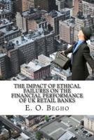 The Impact Of Ethical Failures On The Financial Performance Of UK Retail Banks: An Event Study Analysis of Ethical Failings In The UK 1726140938 Book Cover