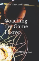 Coaching the Game I Love: Creating Winners On and Off the Court 1073460886 Book Cover