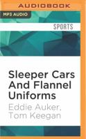 Sleeper Cars And Flannel Uniforms: A Lifetime of Memories from Striking Out the Babe to Teeing It Up With the President 153664739X Book Cover