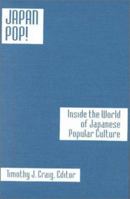 Japan Pop!: Inside the World of Japanese Popular Culture 0765605619 Book Cover