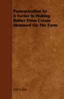Pasteurization As A Factor In Making Butter From Cream Skimmed On The Farm 1117529703 Book Cover