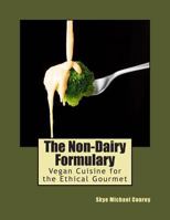 The Non-Dairy Formulary: Vegan Cuisine for the Ethical Gourmet 1484811224 Book Cover