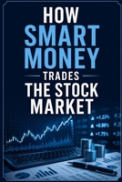 How Smart Money Trades the Stock Market: Beginner's Guide to Supply and Demand Trading B0H7MX3FH3 Book Cover